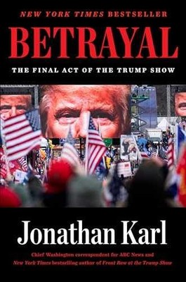 Betrayal: The Final Act of the Trump - Hardcover, by Karl Jonathan - Very Good