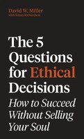 The 5 Questions For Ethical Decisions | How To Succeed Without Selling Your Soul