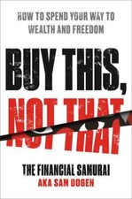 Image of Buy This, Not That: How to Spend Your Way to Wealth and Freedom by Dogen, Sam
