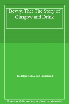 Bevvy, The: The Story of Glasgow and Drink,Rudolph Kenna, Ian Su