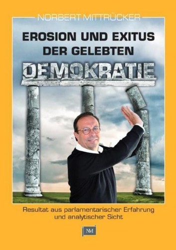 Erosion und Exitus der gelebten Demokratie Norbert Mittrücker