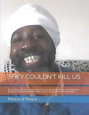 They Couldn't Kill Us: As we made our way across the island, we found ourselves