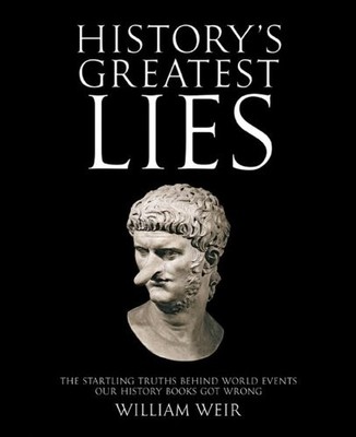 History's Greatest Lies: The Startling Truths Behind World Eve...