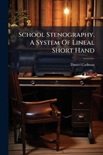 Daniel Cadman School Stenography. A System Of Lineal Short Hand (Taschenbuch)