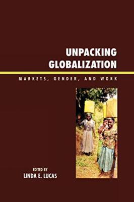 Unpacking Globalization: Markets, Gender, and Work                             