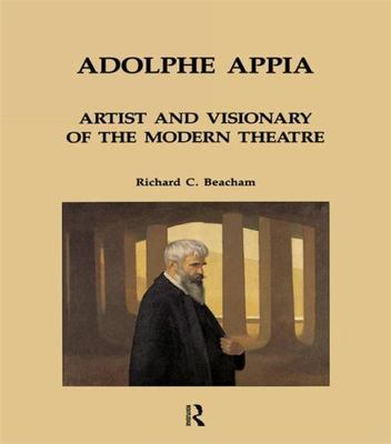 Adolphe Appia : Artist and Visionary of the Modern Theatre, Hardcover by Beac...