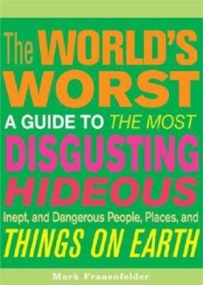 The Worlds Worst: A Guide to the Most Disgusting, Hideous, Inept, a - VERY GOOD