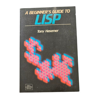 Beginner's Guide to LISP Wilmink, Jan, Max Bramer and Tony Hasemer: