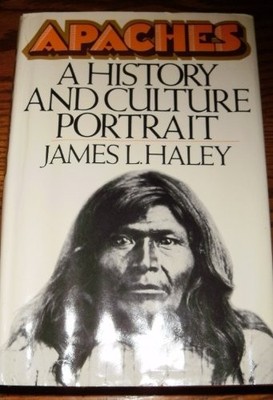APACHES, A HISTORY AND CULTURE PORTRAIT By James L. Haley - Hardcover