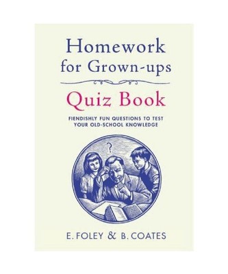 Homework for Grown-Ups Quiz Book: Fiendishly fun questions to test your old-scho
