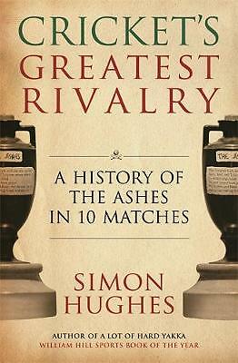 Cricket's Greatest Rivalry: A History of the Ashes in 10 Matches by Simon Hughe…