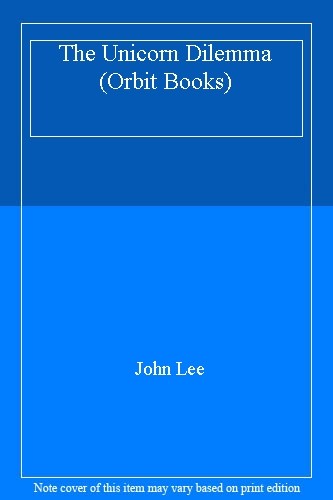 The Unicorn Dilemma (Orbit Books) By JOHN LEE