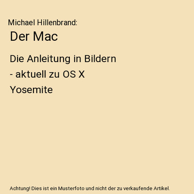 Der Mac: Die Anleitung in Bildern - aktuell zu OS X Yosemite: Die Anleitung in B