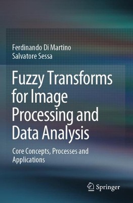Fuzzy Transforms for Image Processing and Data Analysis: Core Concepts, Processe