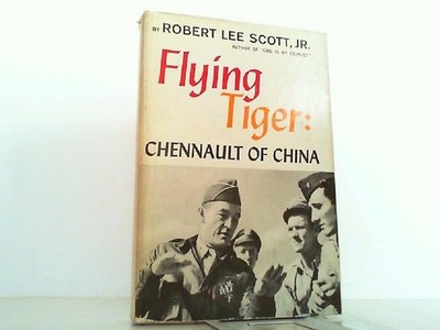 Flying Tiger - Chennault of China. Scott, Robert Lee: