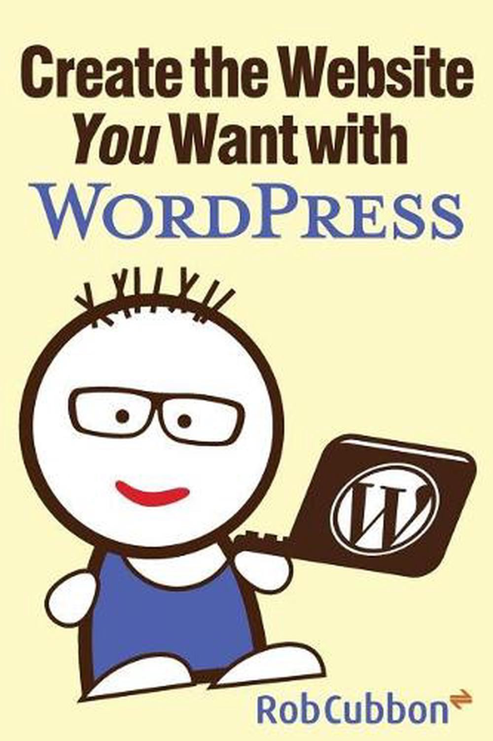 Create the Website You Want with WordPress by Rob Cubbon (English) Paperback Boo