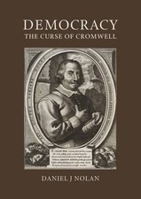 Democracy: The Curse of Cromwell by Daniel J. Nolan: Used