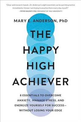 The Happy High Achiever: 8 Essentials to Overcome Anxiety, Manage Stress, and En