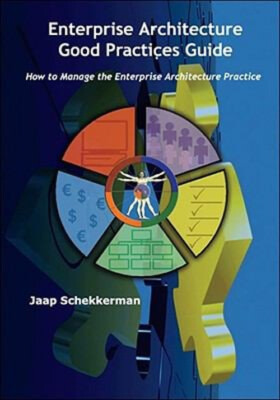 Enterprise Architecture : Good Practices Guide: How to Manage the