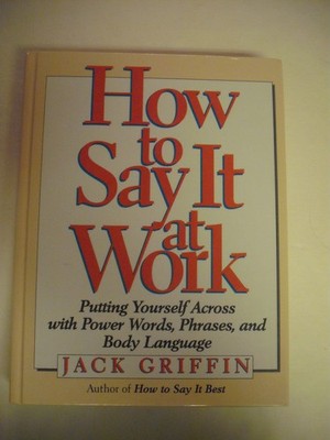 How to Say It at Work: Putting Yourself Across With Power Words, Phrases, Bo...