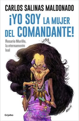 ¡Yo Soy La Mujer Del Comandante! CARLOS SALINAS MALDONADO Mexican Spanish Book