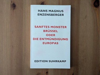 Enzensberger: Sanftes Monster Brüssel oder die Entmündigung Europas