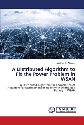 A Distributed Algorithm to Fix the Power Problem in WSAN by Watheq F. Aliedani P