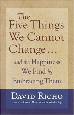 The Five Things We Cannot Change by David Richo