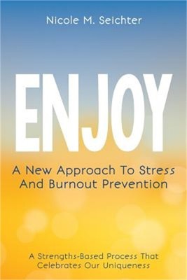 Enjoy: A New Approach to Stress and Burnout Prevention (Paperback or Softback)