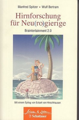 Hirnforschung für Neu(ro)gierige. Braintertainment 2.0. Spitzer, Manfred und Wul