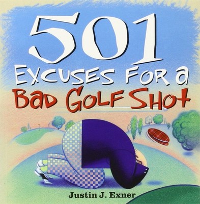 501 Excuses for a Bad Golf Shot by Exner