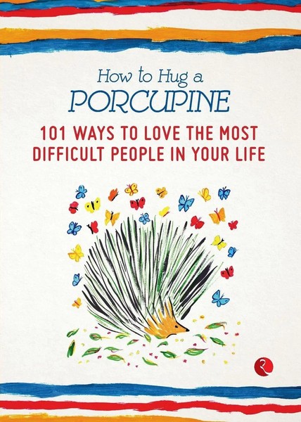 How To Hug A Porcupine 101 Ways To Love The Most Difficult People In Your Life-image