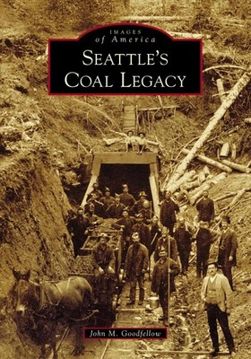 Seattle's Coal Legacy by John M. Goodfellow (English) Paperback Book