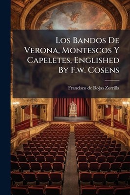 Los Bandos De Verona, Montescos Y Capeletes, Englished By F.w. Cosens by Francis