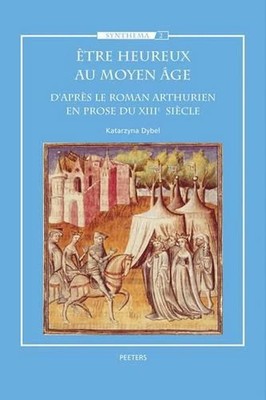 Etre Heureux Au Moyen Age: D'apres Le Roman Arthurien En Prose Du XIIIe Siecle b