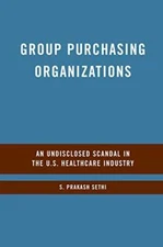 Group Purchasing Organizations : An Undisclosed Scandal in the U.S. Healthcar-,