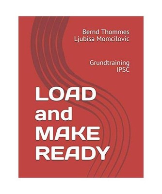 LOAD and MAKE READY: Grundtraining IPSC, Ljubisa Momcilovic, Bernd Thommes