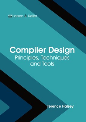 Compiler Design: Principles, Techniques and Tools | Terence Halsey | Englisch