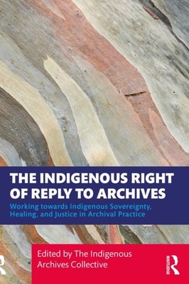 INDIGENOUS RIGHT OF REPLY TO ARCHIVES by COLLECTIVE THE INDI Paperback Self Help