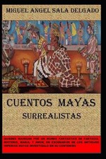 Cuentos Mayas: Cuentos Surrealistas Mayas by Sala Delgado, Miguel Angel, Bran...