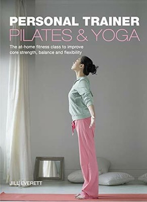 Pilates and Yoga: Personal Trainer by Everett, Jill 1847324754 FREE Shipping