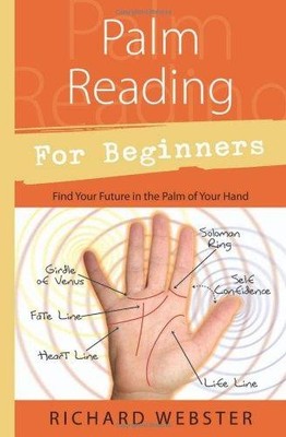 Palm Reading for Beginners: Find Your Future in the Palm... - Webster, Richard