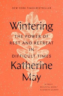 Wintering : The Power of Rest and Retreat in Difficult Times Kath