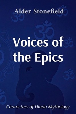 Voices of the Epics: Characters of Hindu Mythology by Alder Stonefield Paperback