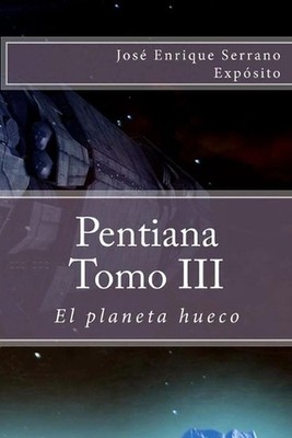 Pentiana. Tomo III: El planeta hueco by Jose Enrique Serrano Exposito (Spanish)
