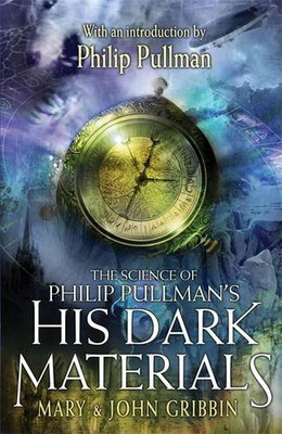 Science of Philip Pullman's His Dark Materials: With an Introduction by Philip P