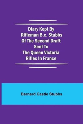 Diary Kept By Rifleman B.C. Stubbs Of The Second Draft Sent To The Queen Victori