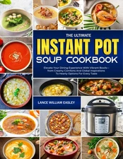The Ultimate Instant Pot Soup Cookbook: Elevate Your Dining Experience With Vibr