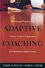 Adaptive Coaching: The Art and Practice of a Client-Centered Approach to Perform