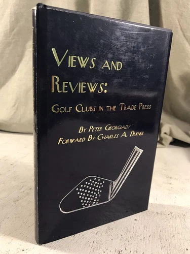 Views & Reviews Golf Clubs in the Trade Press by Peter Georgiady SIGNED History